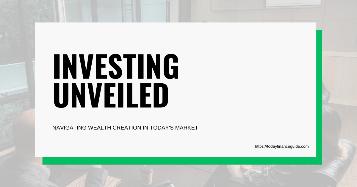 Investing Unveiled – Navigating Wealth Creation in Today’s Market