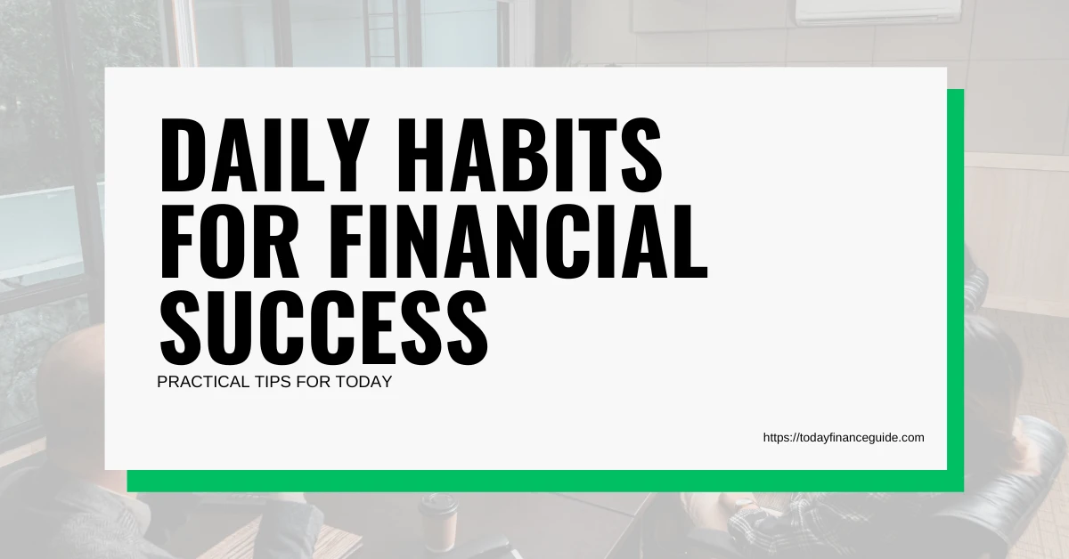 Daily Habits for Financial Success: Practical Tips for Today