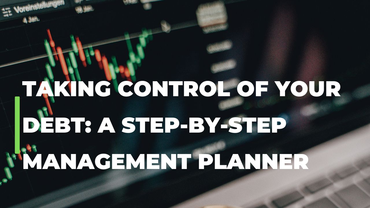 Taking Control of Your Debt: A Step-by-Step Management Planner