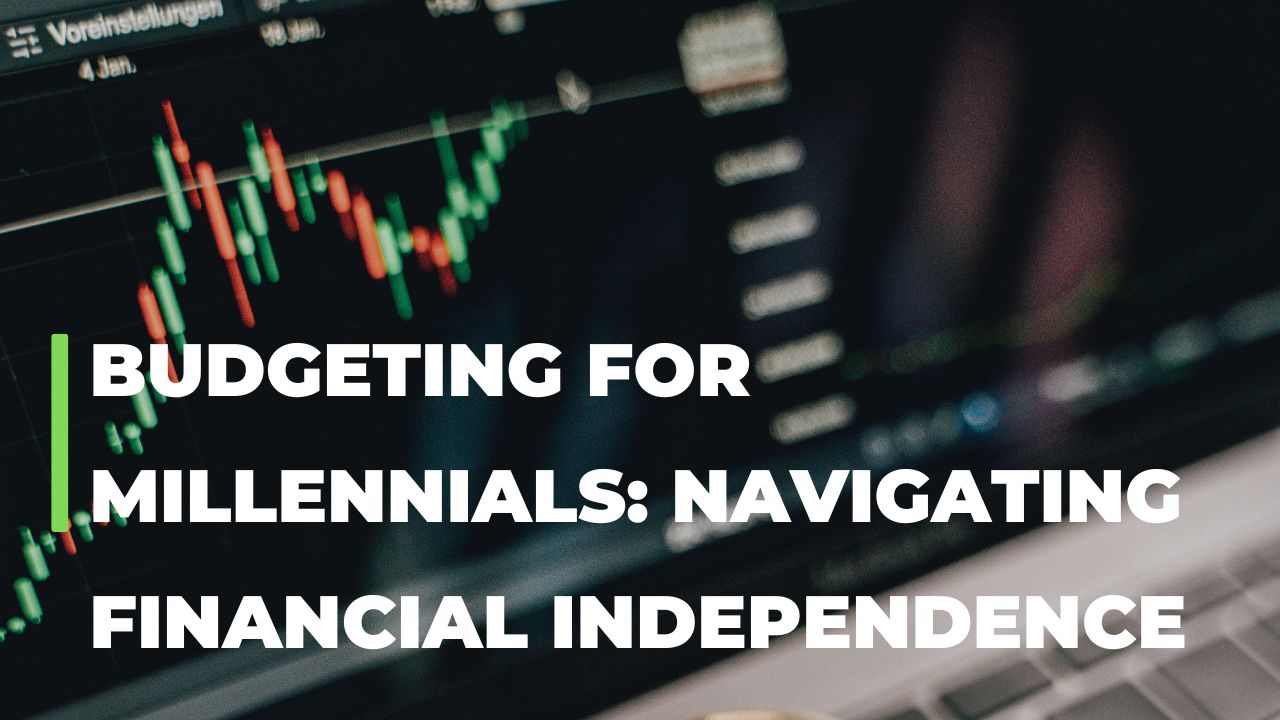 Budgeting for Millennials: Navigating Financial Independence