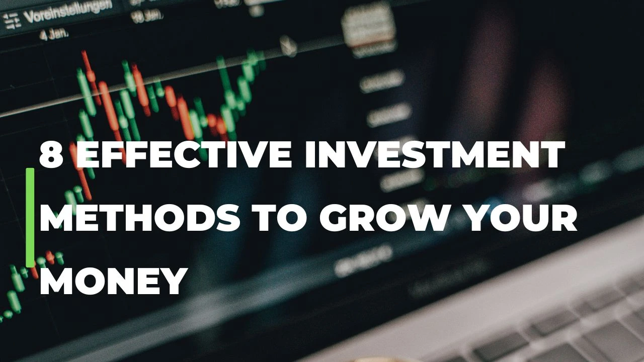 8 Effective Investment Methods to Grow Your Money