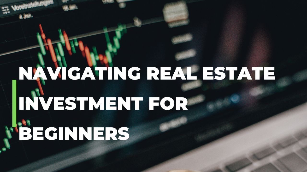 Navigating Real Estate Investment for Beginners