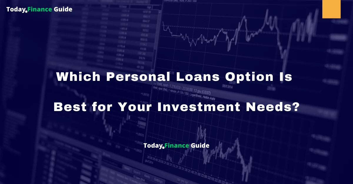 Which Personal Loans Option Is Best for Your Investment Needs?