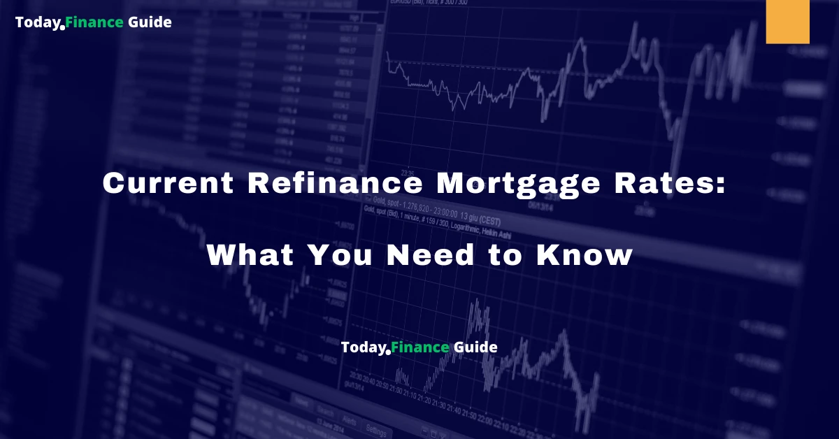 Current Refinance Mortgage Rates: What You Need to Know