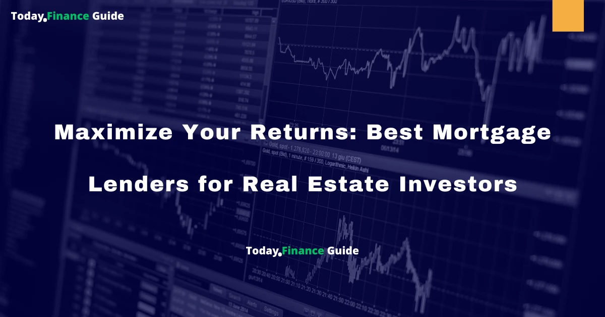Maximize Your Returns: Best Mortgage Lenders for Real Estate Investors