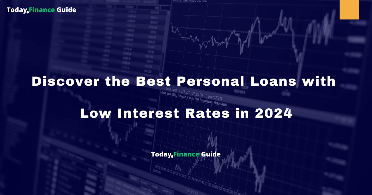 Discover the Best Personal Loans with Low Interest Rates in 2024