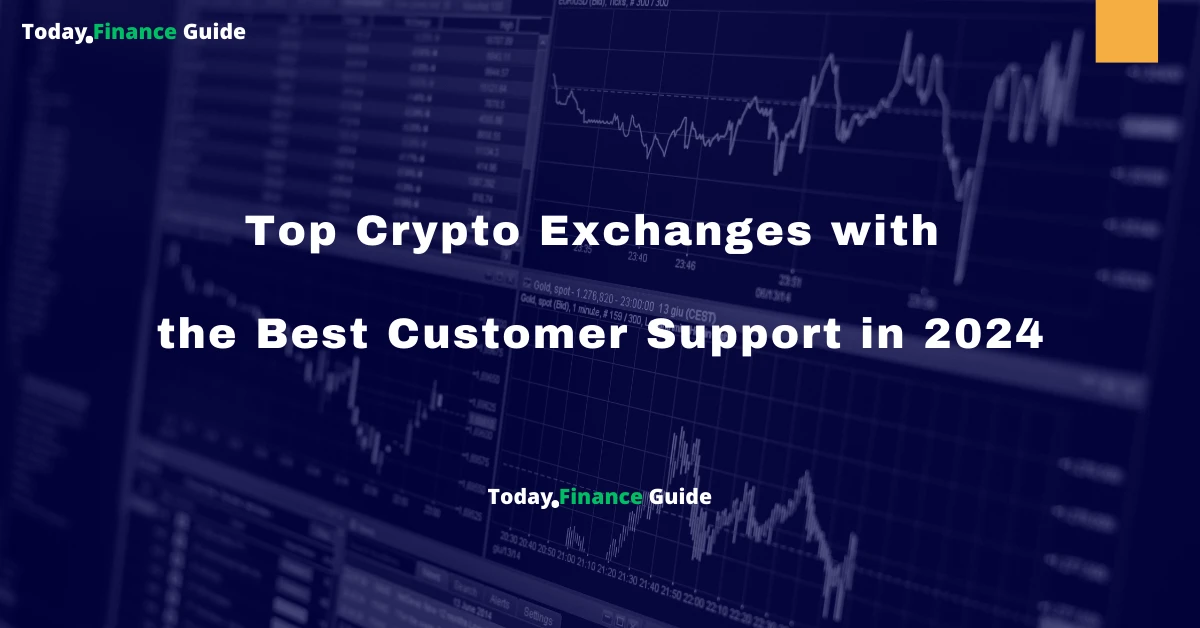 Top Crypto Exchanges with the Best Customer Support in 2024